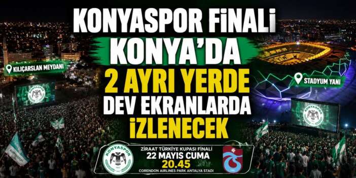 Konya’da dev final heyecanı meydanlara taşınıyor
