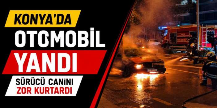 Konya’da seyir halindeki otomobil alev alev yandı