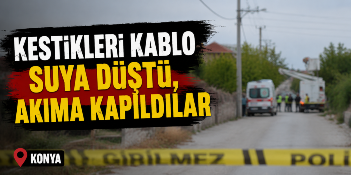 Konya’da 2 elektrikçi akıma kapıldı