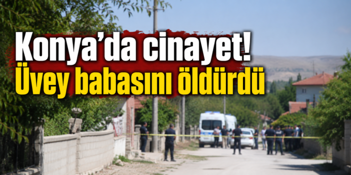 Konya’da bayram günü kanlı olay! Üvey oğlunun vurduğu adam öldü