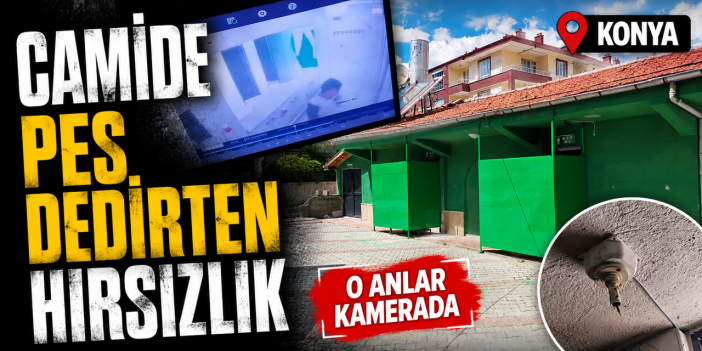 Konya’da camiye girip güvenlik kamerasını çaldılar! O anlar kamerada