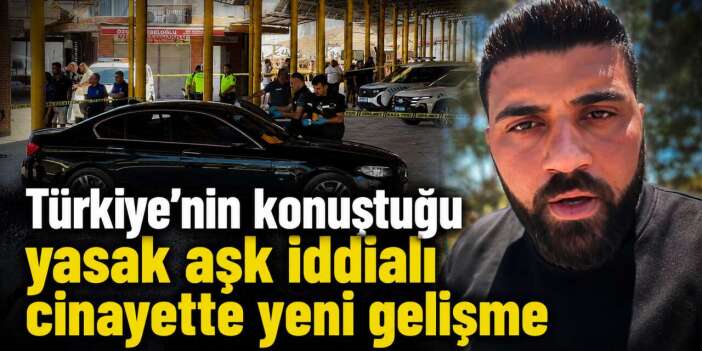 Yasak aşk iddiasıyla işlenen çifte cinayette flaş gelişme