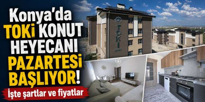 TOKİ’de büyük gün pazartesi! Konya’da 998 konut satışa çıkıyor