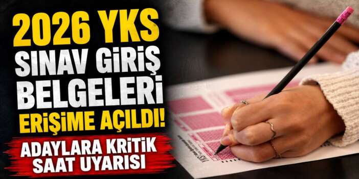 2026 YKS sınav giriş belgeleri erişime açıldı! Adaylara kritik saat uyarısı
