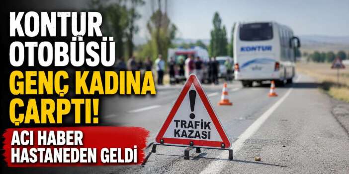 Konya yolunda yolcu otobüsü kazası! Genç kadın hayatını kaybetti