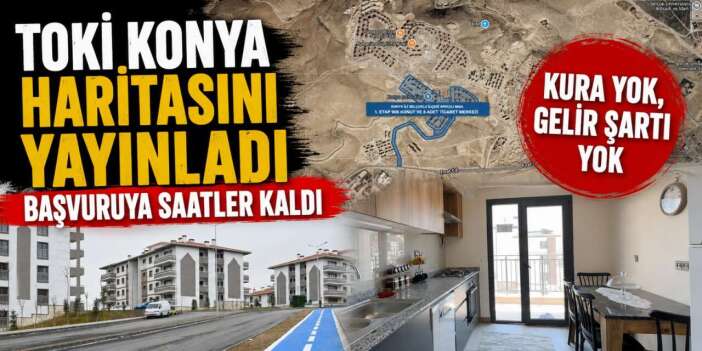 TOKİ Konya'da düğmeye bastı, haritayı açtı! İşte ilçe ilçe 998 konutun konumları