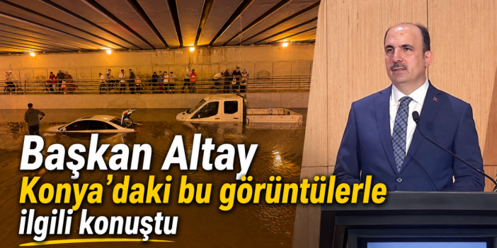 Başkan Altay, Konya’daki su baskınlarıyla ilgili konuştu