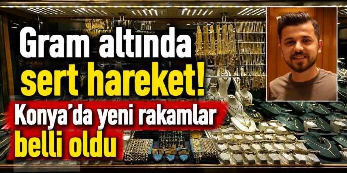 Altında yön tam anlamıyla değişti! Konya’da piyasalar çok hareketli