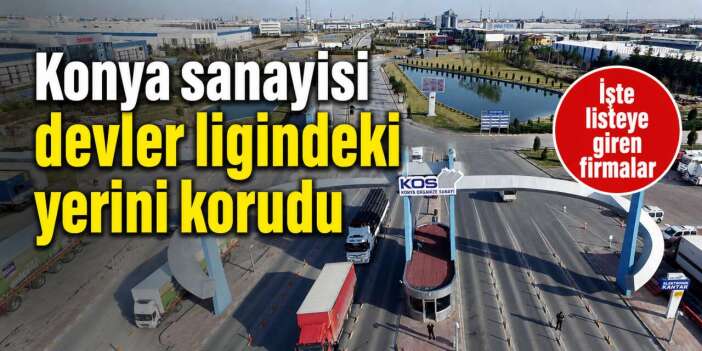 Konya’nın 8 sanayi devi Türkiye’nin zirvesinde! İşte o firmalar