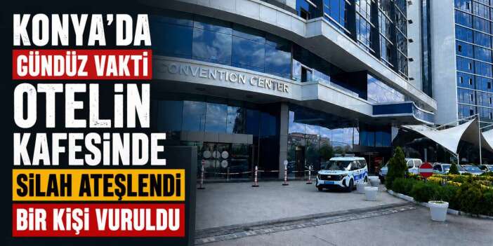 Konya'da otelin kafesinde silahlı kavga! Bir kişiyi vurdu, silahı bırakıp kaçtı
