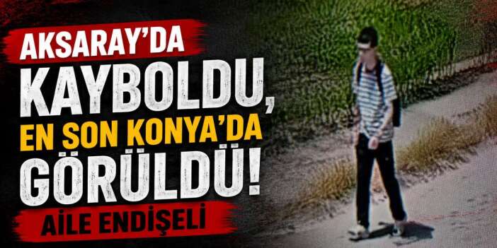 17 yaşındaki Muhammet Ali’den haber yok! Son iz Konya’da