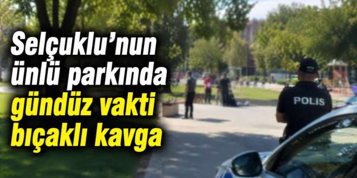 Konya’da parkta bıçaklı kavga! Yaraladı, çok kaçamadı