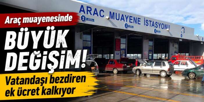 Araç sahiplerine müjde! Muayenede yıllardır tepki çeken ücret kalkıyor