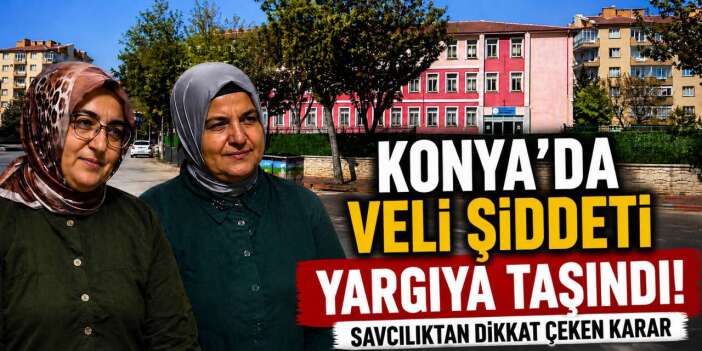 Konya’da okuldaki veli şiddetinde yeni gelişme! Temizlik fırçası sapı silah sayıldı