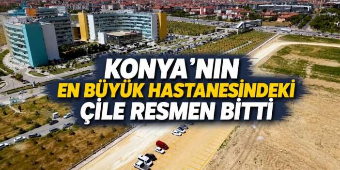 Konya Şehir Hastanesi'ndeki büyük sorun çözüldü, çile bitti