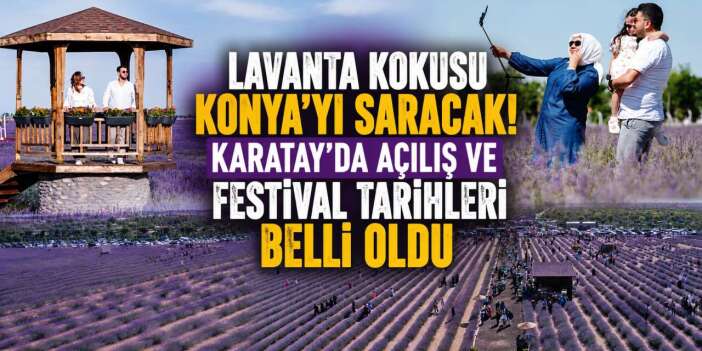 Konya'nın mor cenneti Karatay'da lavanta zamanı! Açılış ve festival tarihi belli oldu