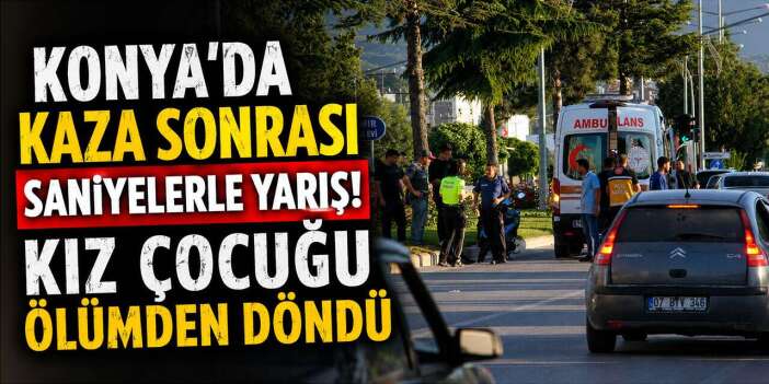 Konya'da kaza sonrası dili boğazına kaçan 9 yaşındaki çocuğu vatandaş kurtardı