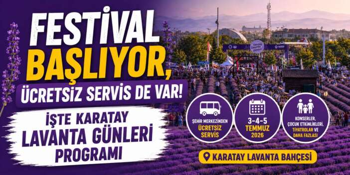 Karatay Lavanta Günleri 2026 programı belli oldu! İşte ücretsiz servis saatleri
