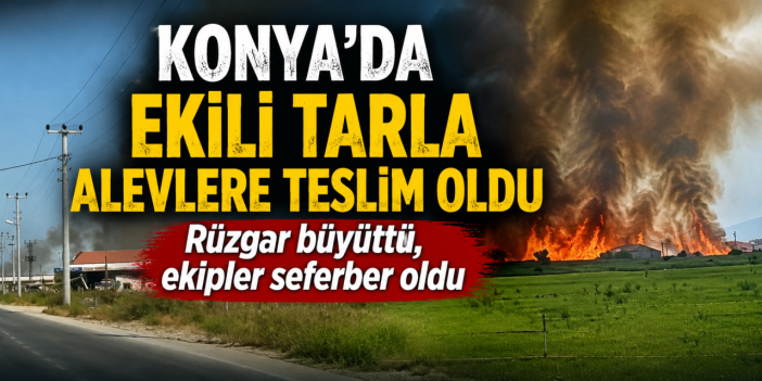Konya'da hububat tarlasında korkutan yangın! Polis yolları kapattı