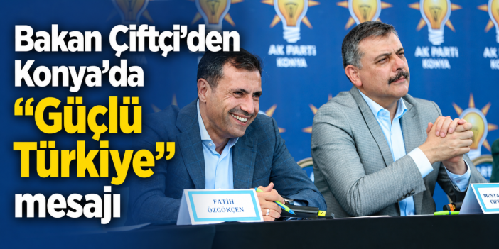 İçişleri Bakanı Mustafa Çiftçi, Konya’nın cennet ilçesinde konuştu