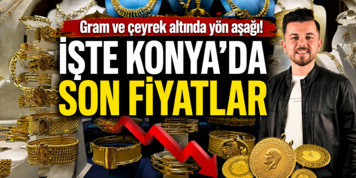 Altın yeni haftanın işaretini verdi! Konya'da düşüş sürüyor