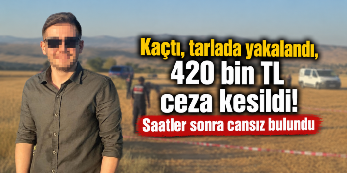 Jandarmadan kaçtı, 420 bin TL ceza yedi! Aynı gün acı haberi geldi