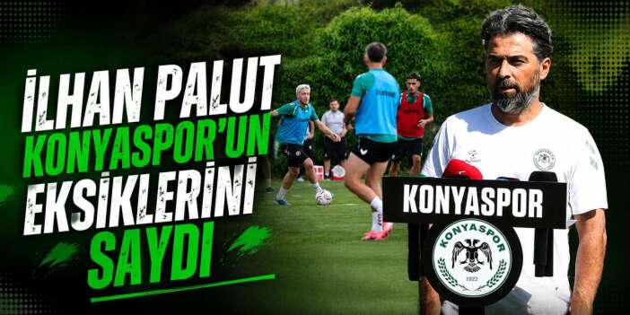 Konyaspor'da transfer harekatı! İlhan Palut eksik bölgeleri tek tek saydı