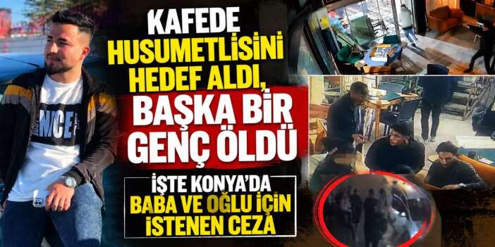 Konya’da baba ve oğlunun kafedeki cinayetinde çarpıcı detay: Hazırlıklı gel