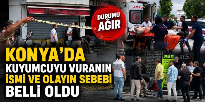 Konya’da kuyumcu Sami Ayaz’ın vurulduğu olayın sebebi ve şüpheli belli oldu