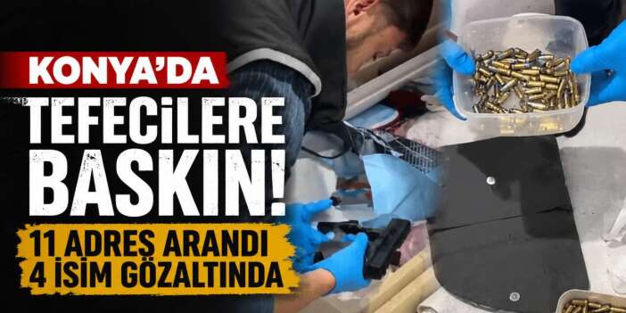 Konya’da tefecilik operasyonu! 11 adrese eş zamanlı baskın yapıldı
