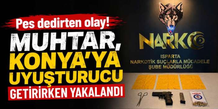Konya'da mahalle muhtarı uyuşturucuyla yakalandı! Şimdi cezaevinde