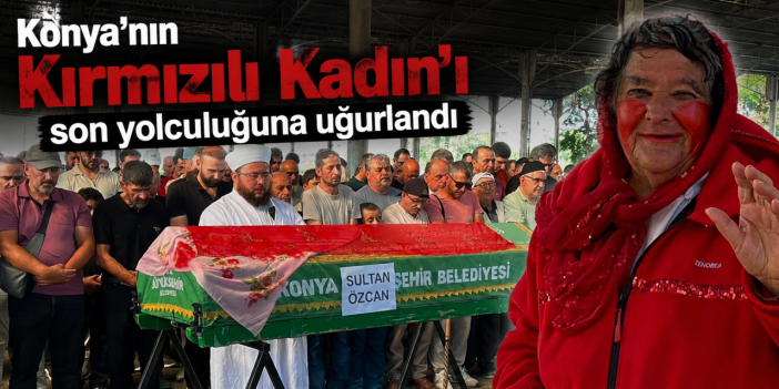 Kırmızılı Kadın'a hüzünlü veda! Konyalılar son yolculuğunda yalnız bırakmadı