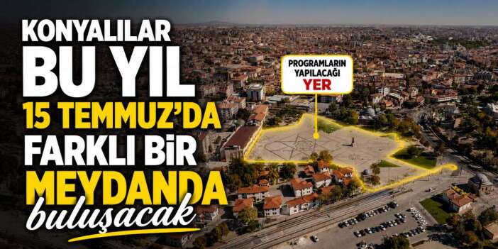 Konya’da 15 Temmuz 2026 programı hazırlıkları! Ünlü isimler sahne alacak