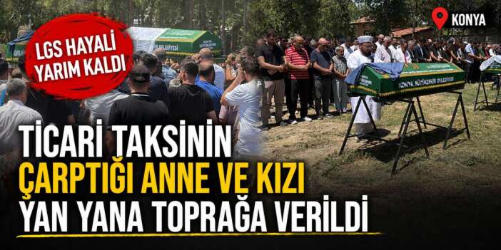Konya'yı yasa boğan anne ve küçük kızına yürek yakan veda