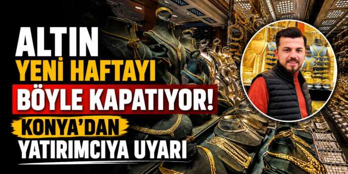Altın alacaklar dikkat! Konya'dan piyasalara kritik değerlendirme