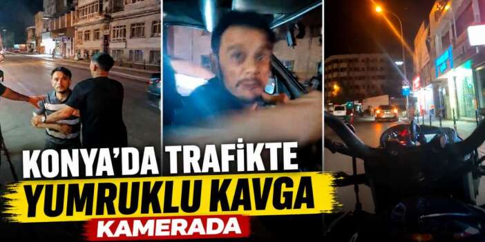 Konya'da motosikletli ile araç sürücüsünün yumruklu kavgası kamerada