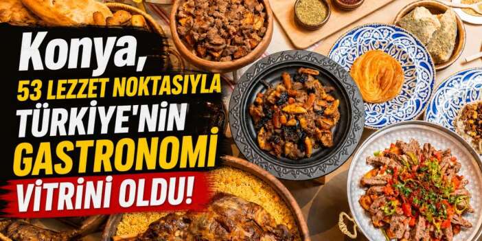 Konya mutfağı zirveye çıktı! 53 lezzetiyle Türkiye'de rekor kırdı
