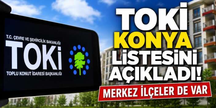 TOKİ Konya'da düğmeye bastı! 737 bin TL'den başlayan fiyatlar var