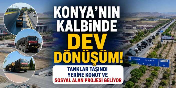 Konya’da tanklar yola çıktı! Meram’a büyük bir yaşam alanı geliyor