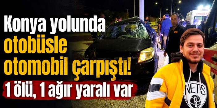 Konya yolunda feci kaza! 26 yaşındaki Muammer Kıyar öldü, 1 kişi ağır yaralı