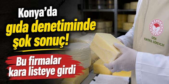 İçine kattıkları, Konya’da 5 peynir firmasını kara listeye soktu