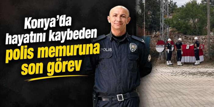 Konya Emniyeti Başpolis Şevket Atabay için gözyaşı döktü