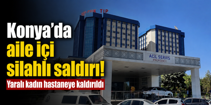 Konya’da silah sesleri mahalleyi ayağa kaldırdı! Eşini silahla vurdu