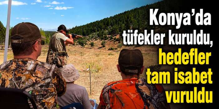 Konya’da tüfeğini alan koştu, ustalar nefes kesti