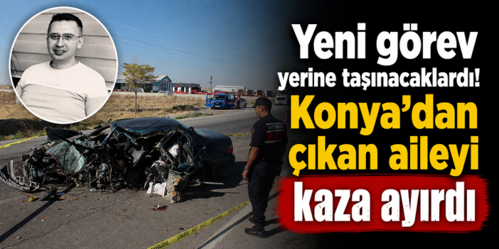 Konya yolundaki kazada yürek yakan detay çıktı