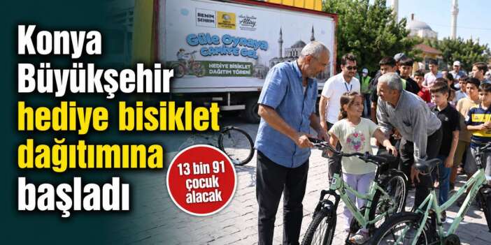 Konya’da 13 bin çocuğun beklediği gün geldi! Bisikletler dağıtılıyor