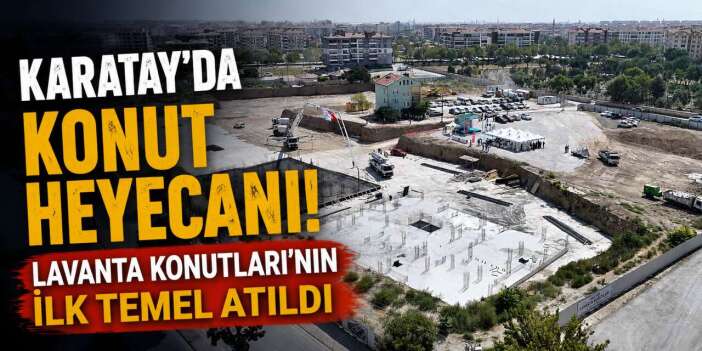 Konya’da 373 aileyi ev sahibi yapacak proje yükseliyor! Temeller atıldı