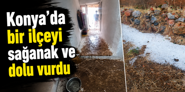 Konya’da dolu ve sağanak sonrası sel! Muhtardan ilk açıklama geldi