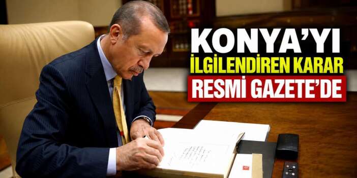 Konya’daki bu alanlar için acele kamulaştırma kararı çıktı