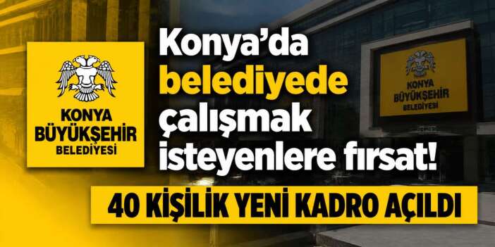 Konya Büyükşehir 40 personel daha alacak! Başvurular başladı